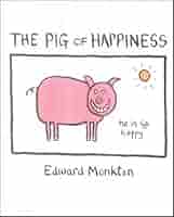 The Pig of Happiness by Edward Monkton (2012-02-02